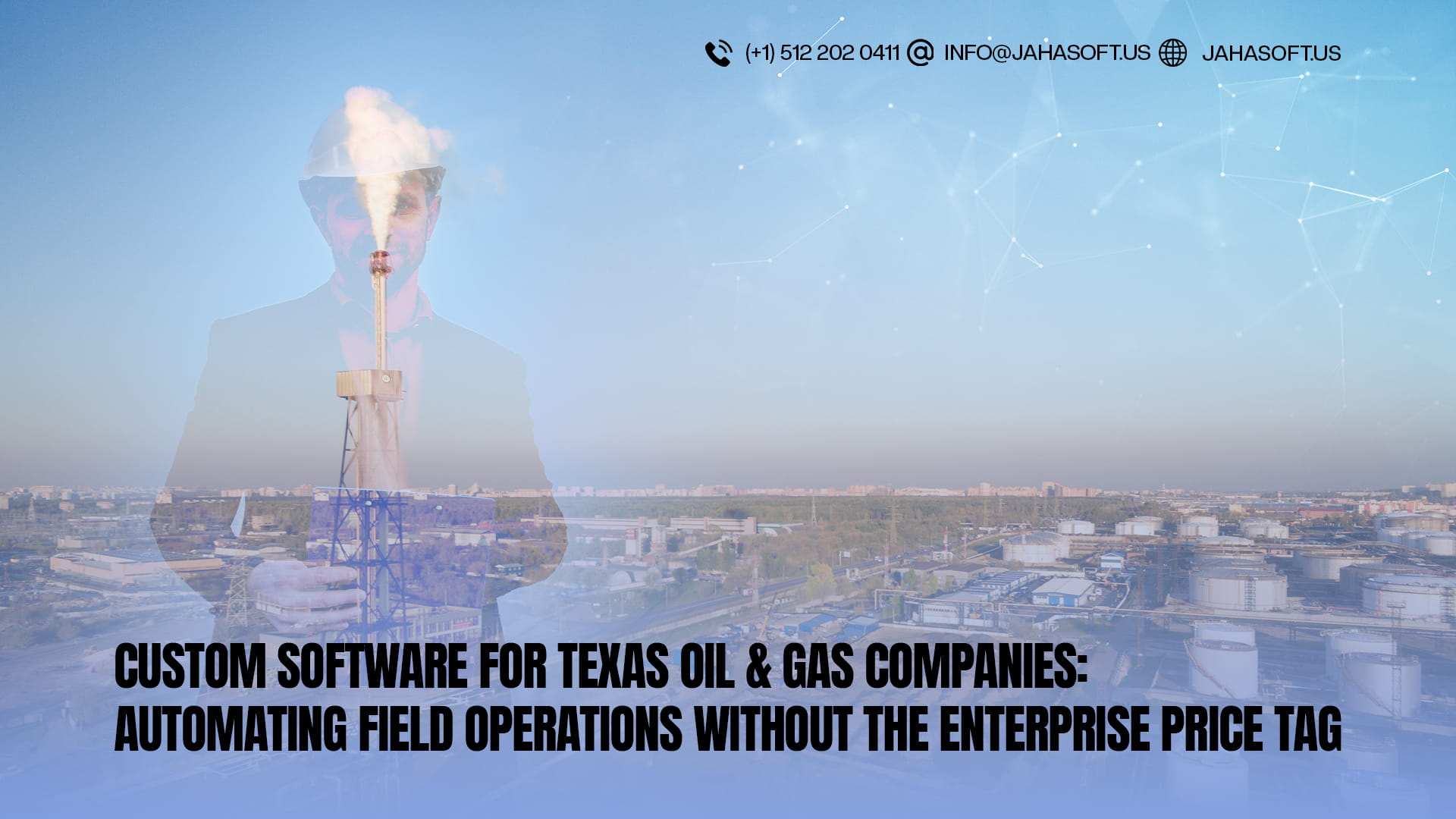 Custom Software for Texas Oil & Gas Companies: Automating Field Operations Without the Enterprise Price Tag